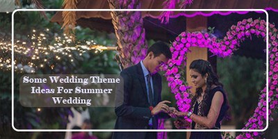 Some Wedding Theme Ideas For Summer Wedding