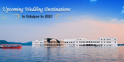 Upcoming wedding destinations in Udaipur in 2021