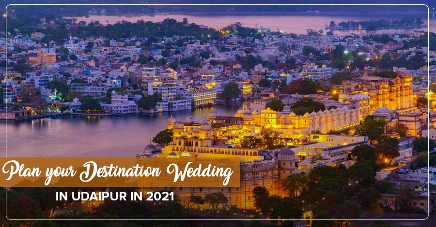 How to plan your Destination wedding in Udaipur in 2021?