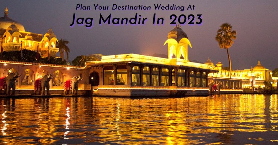 Plan your destination wedding at Jag Mandir In 2023